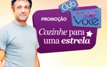 Promoção Club Mais Você – “Cozinhe para uma Estrela”