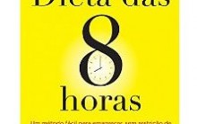 Dieta das 8 Horas Emagrece – Como Fazer, Dicas e Cuidados