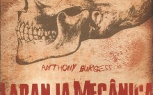 Laranja Mecânica Livro de Anthony Burgess: Resumo e Filme